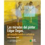 Las miradas del pintor Edgar Degas, un estudio médico artíst