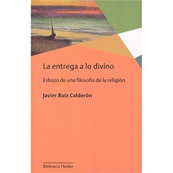 La entrega a lo divino - Esbozo de una filosofía de la religión - 1