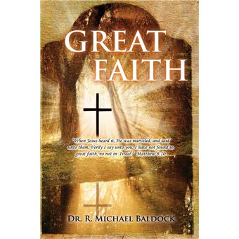 Great Faith : "When Jesus heard it, He was marveled, and said unto them, Verily I say unto you, I have not found so great faith, no not in Israel." Matthew 8 - 1