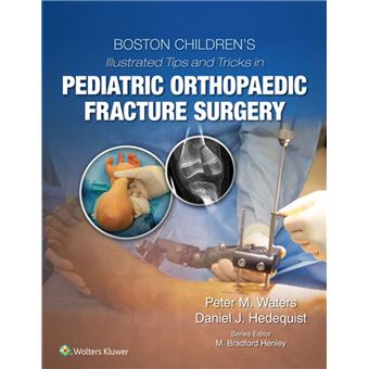 Boston Children’s Illustrated Tips and Tricks in Pediatric Orthopaedic Fracture Surgery - 1