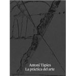 Antoni Tapies La Practica Del Arte