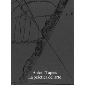 Antoni Tapies La Practica Del Arte