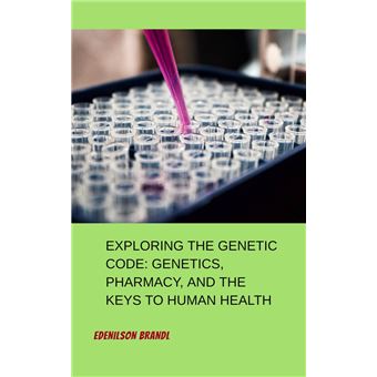 Exploring the Genetic Code: Genetics, Pharmacy, and the Keys to Human Health - 1