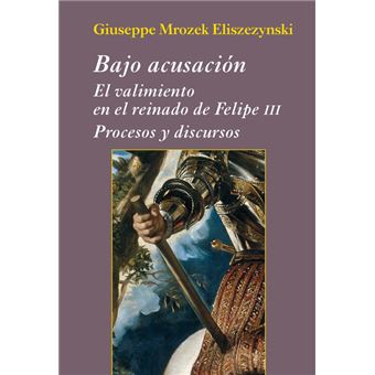 Bajo acusación. El valimiento en el reinado de Felipe III