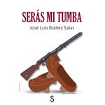 Serás mi tumba