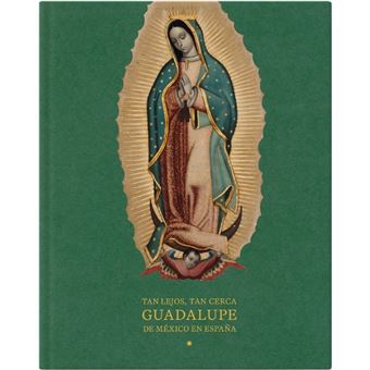 Tan Lejos Tan Cerca-Guadalupe De Mexico En España