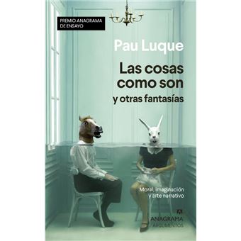 Las cosas como son y otras fantasías. Moral, imaginación y arte narrativo