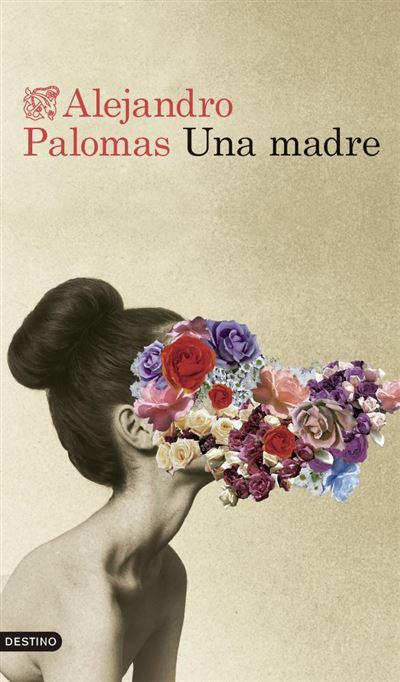 Ediciones Destino Una Madre - Alejandro Palomas (Autor)