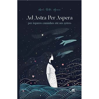 Ad Astra Per Aspera - por ásperos caminhos até aos astros - 1