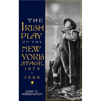 The Irish Play on the New York Stage, 1874-1966 - 1