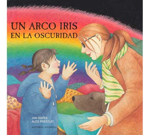 Editorial Juventud, S.a. Un Arco Iris En La Oscuridad