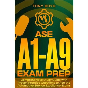 ASE A1-A9 Exam Prep Comprehensive Study Guide with Proven Practice Questions to Ace the Automotive Service Excellence Exams - 1
