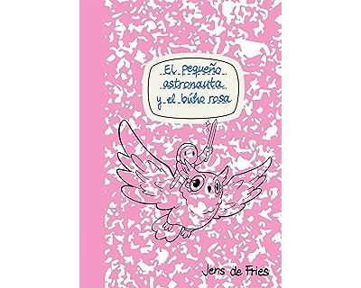 El pequeño astronauta y el búho rosa - JENS DE FRIES -5% en libros | Fnac