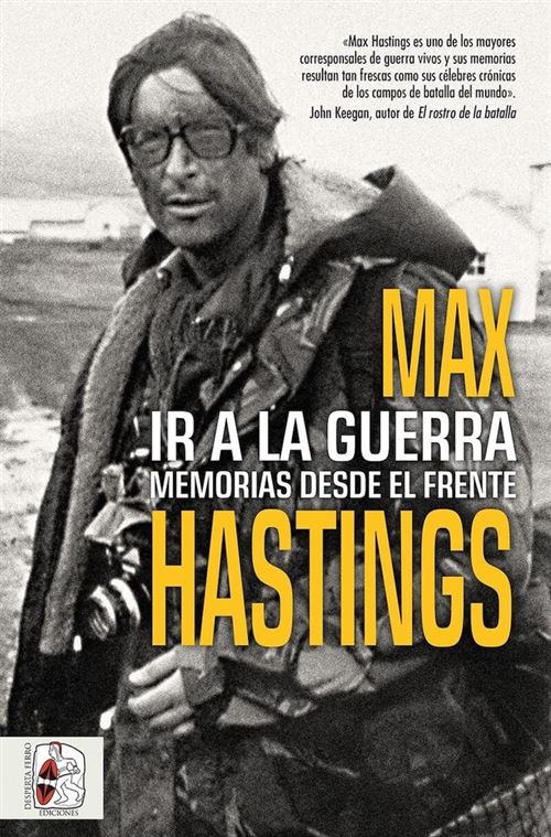 Desperta Ferro Ir A La Guerra - Max Hastings (Autor), Javier Romero Muñoz (Traducción)
