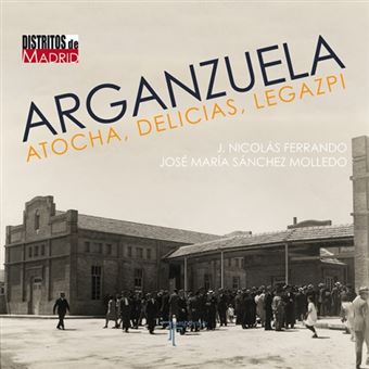 Arganzuela: atocha, delicias y lega