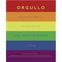 Orgullo. La lucha por la igualdad del movimiento LGTBI+