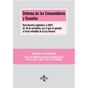 Defensa de los Consumidores y Usuarios. Real Decreto Legislativo 1/2007, de 16 de noviembre, por el que se aprueba el texto refundido de la Ley General