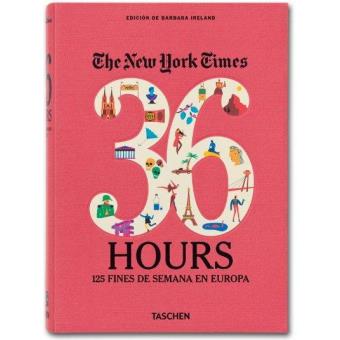 The New York Times. 36 Hours. 125 fines de semana en Europa