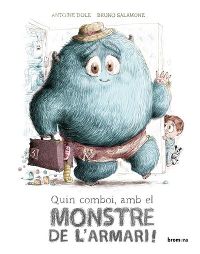 Quin comboi amb el monstre de l'armari! -  ANTOINE DOLE (Autor), Bruno Salomone (Ilustración), Teresa Broseta (Traducción)