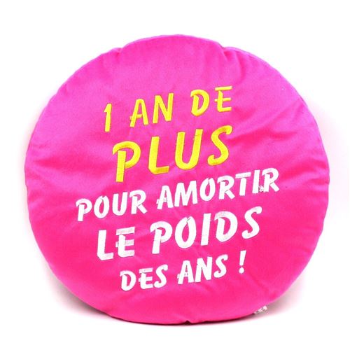 Coussin Rond Humoristique - 1 ans de Plus Pour Amortir le Poids des Ans