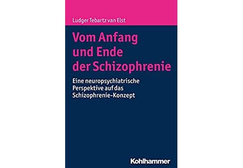 Vom Anfang und Ende der Schizophrenie: Eine neuropsychiatrische Perspektive auf das Schizophrenie-Konzept (German Edition) Format Kindle