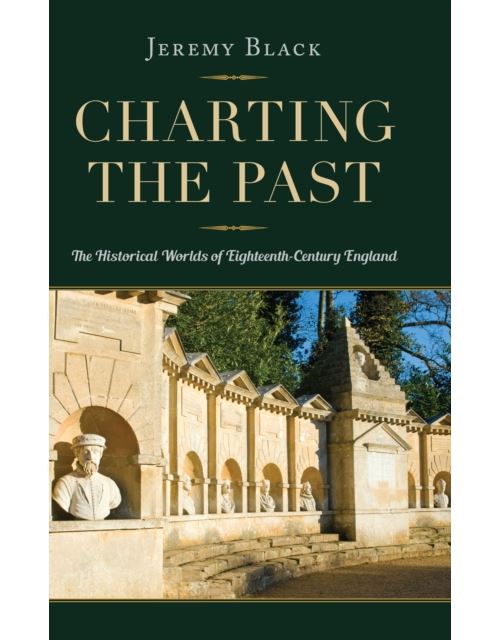 Charting the Past: The Historical Worlds of Eighteenth-Century England Broché