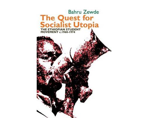 The Quest for Socialist Utopia - The Ethiopian Student Movement; c. 1960-1974