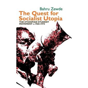 The Quest for Socialist Utopia - The Ethiopian Student Movement; c. 1960-1974 - 1