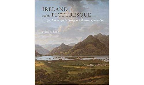 Ireland and the Picturesque – Design, Landscape Painting, and Tourism, 1700–1840 Relié