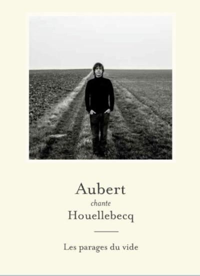 Aubert-chante-Houellebecq-Les-parages-du-vide-Edition-limitee