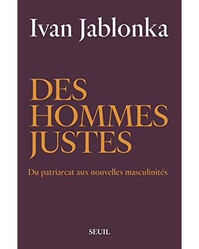 Des-hommes-justes-Du-patriarcat-aux-nouvelles-masculinites ivan jablonka