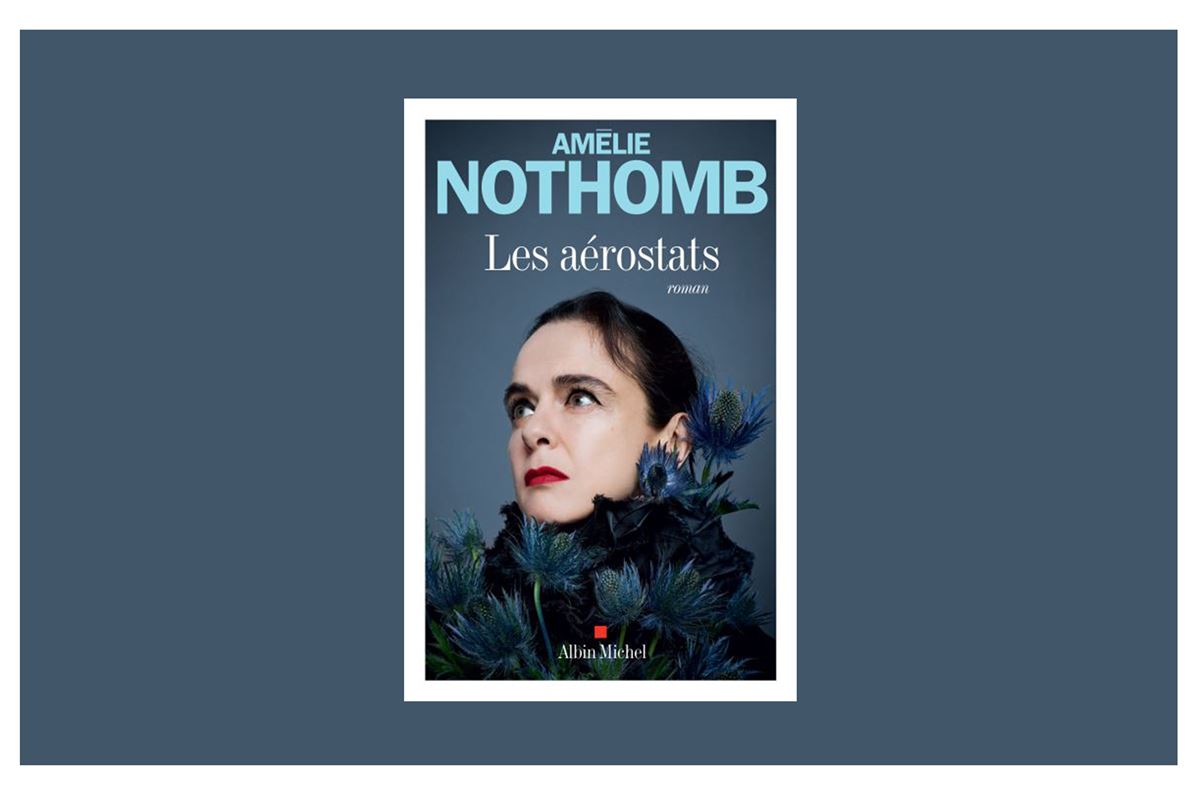 Embarquez à bord des Aérostats d’Amélie Nothomb !