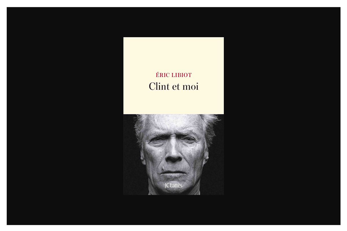La vie de Clint Eastwood par Eric Libiot : le cinéma en bas de chez soi