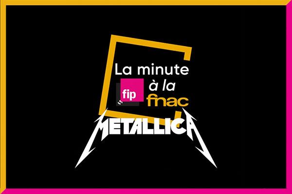 La Minute Fip A La Fnac Metallica S M 2 Conseils D Experts Fnac