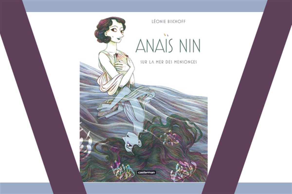 Anaïs Nin – Sur la mer des mensonges, Léonie Bischoff
