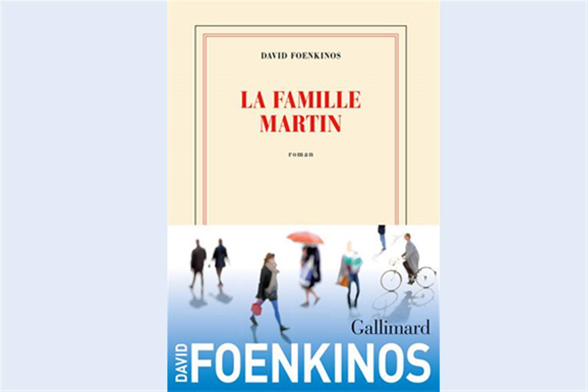 La Famille Martin : David Foenkinos chronique la vie ordinaire