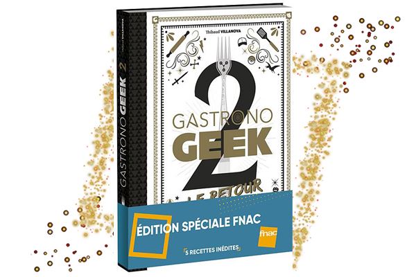 Gastronogeek 2 Le Retour Conseils D Experts Fnac