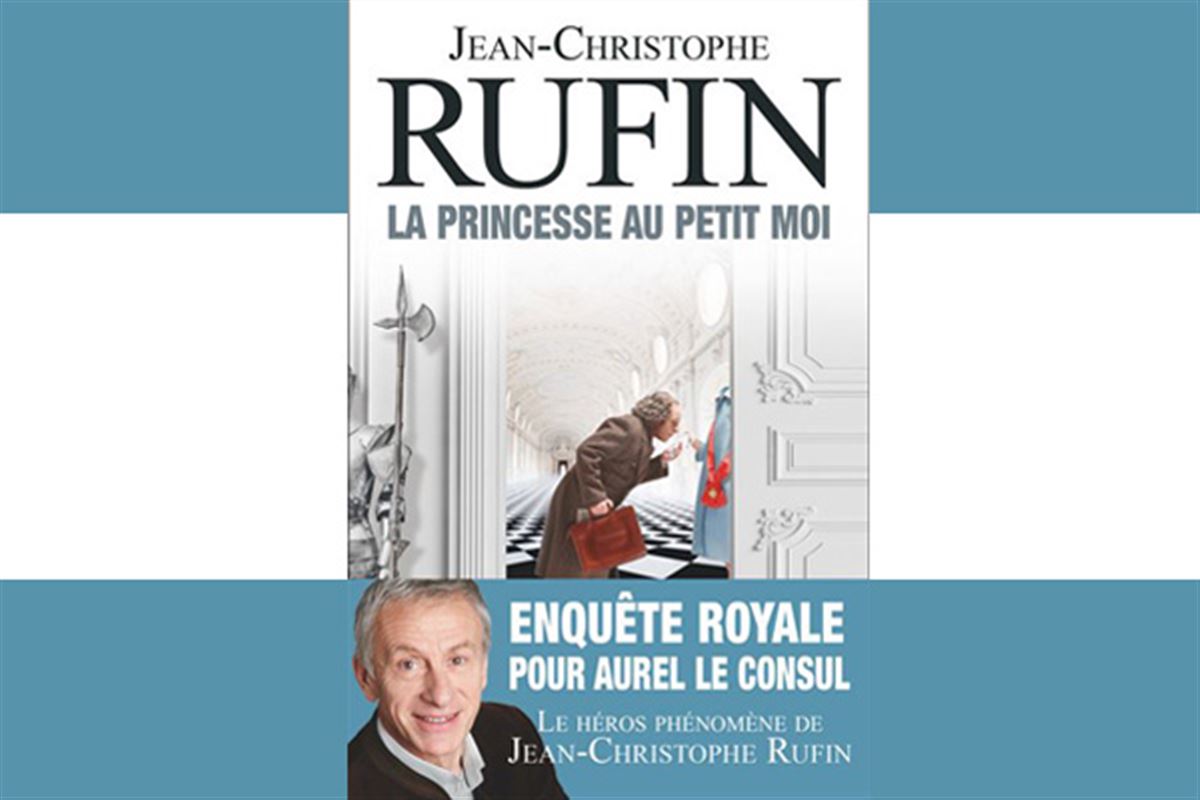 La Princesse au petit moi de Jean-Christophe Rufin : le retour du consul