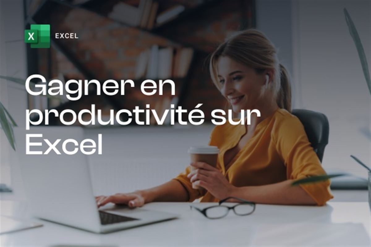 Gagner en productivité sur Excel