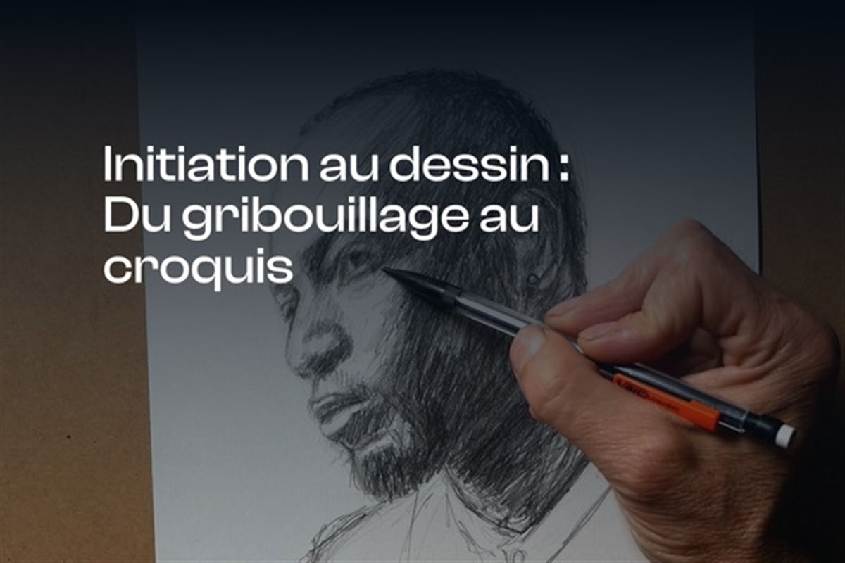 Atelier dessin : passer du gribouillage au croquis