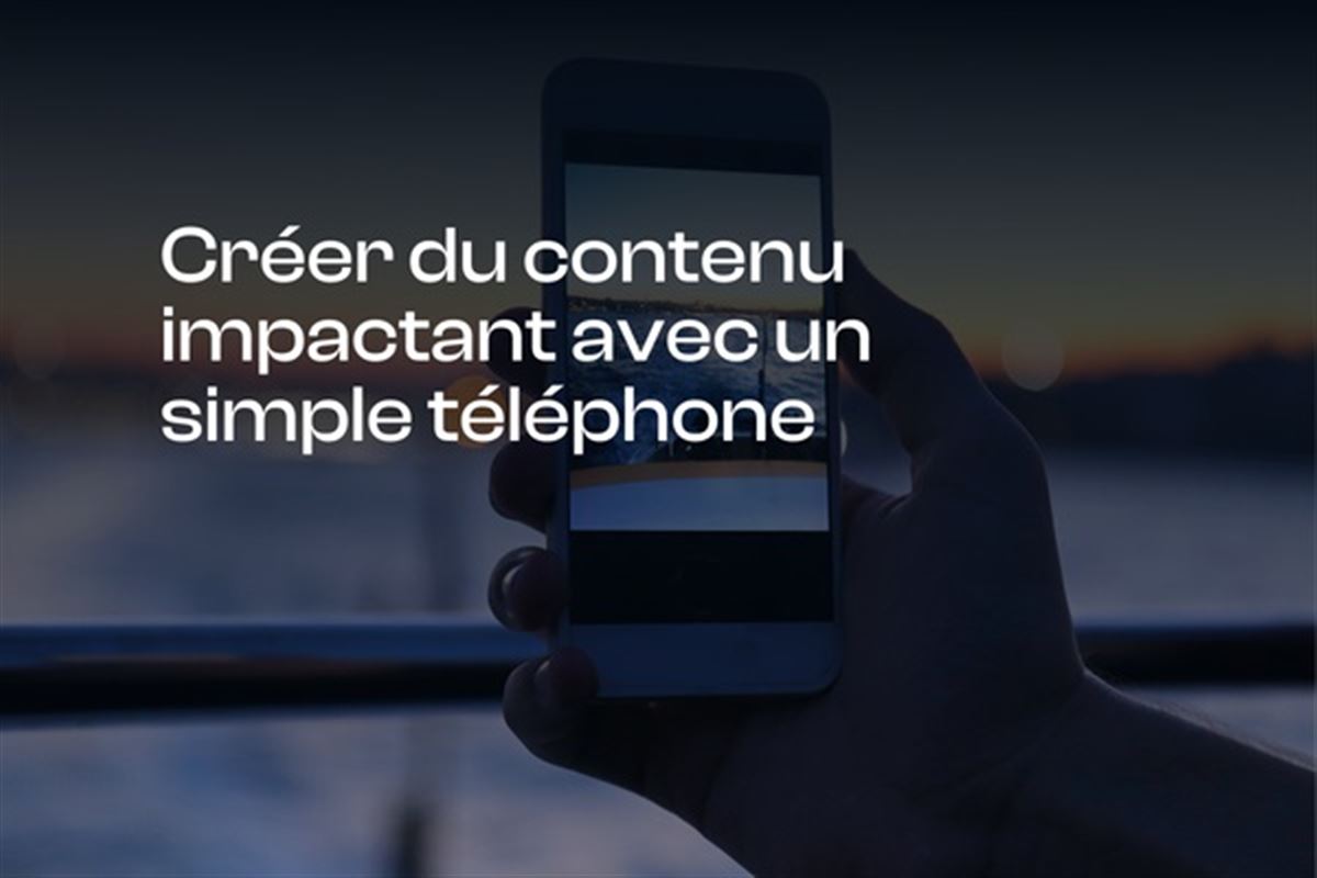 Créer du contenu avec un simple téléphone