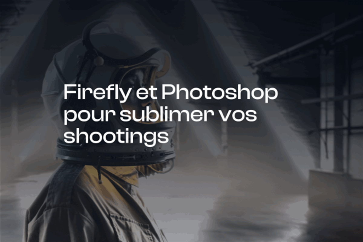 Utilisez Firefly et Photoshop pour sublimer vos shootings