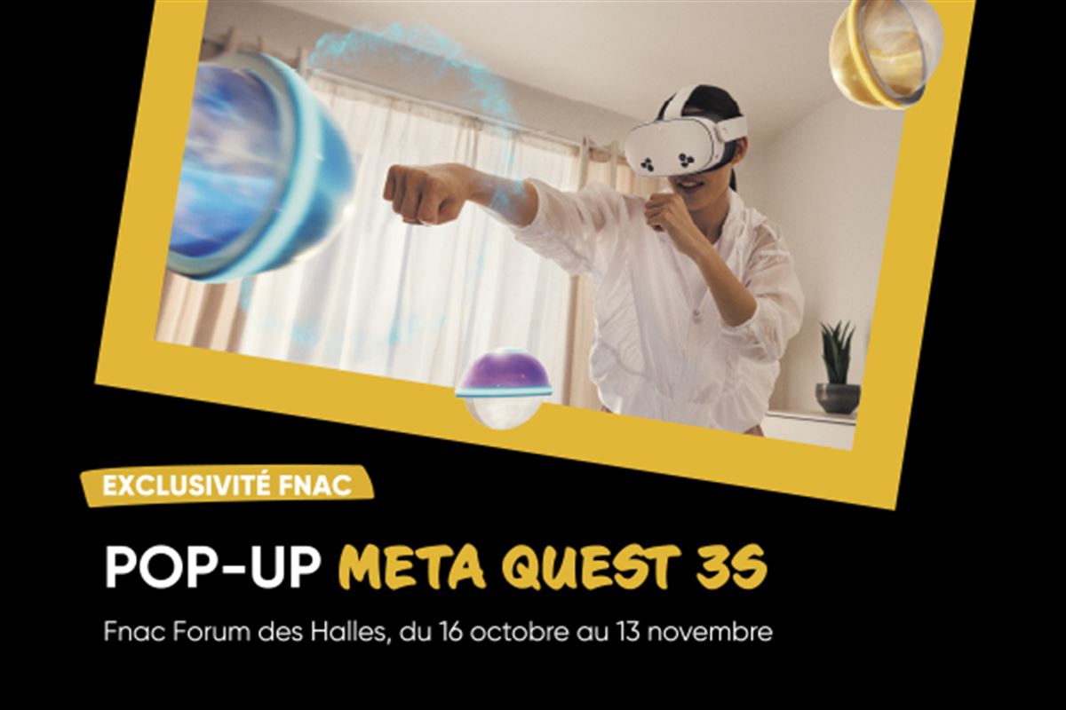 Exclusivité Fnac  - Pop-up Store Meta Quest 3S