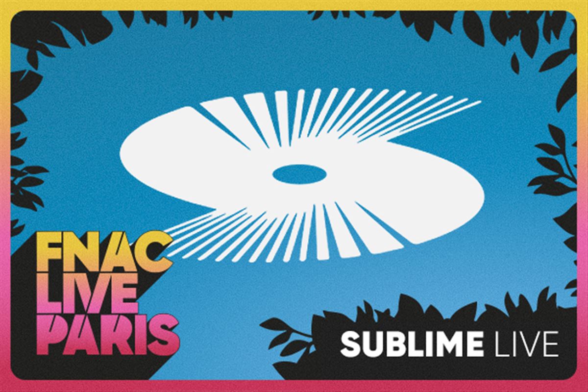 Sublime Live au Fnac Live Paris