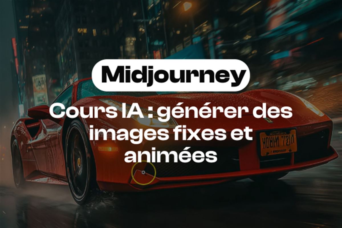 Générer des images fixes et animées avec Midjourney : une formation complète
