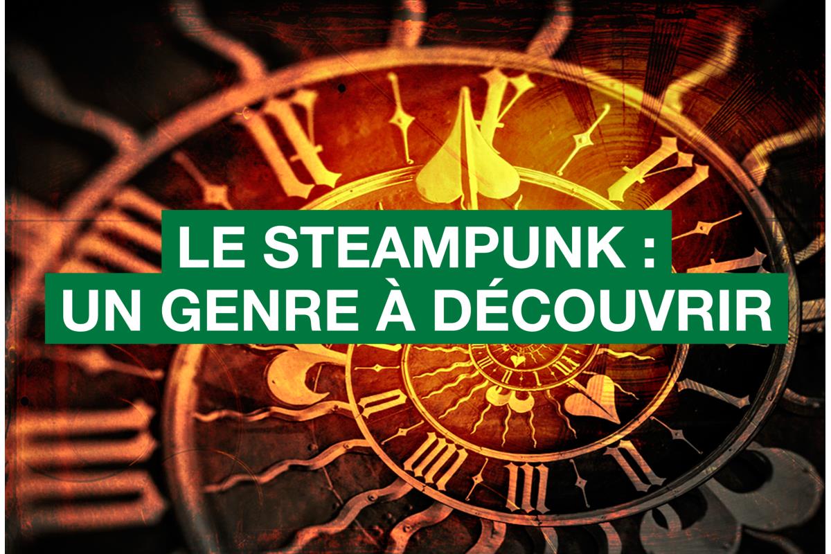 Tout ce qu'il faut savoir sur le steampunk