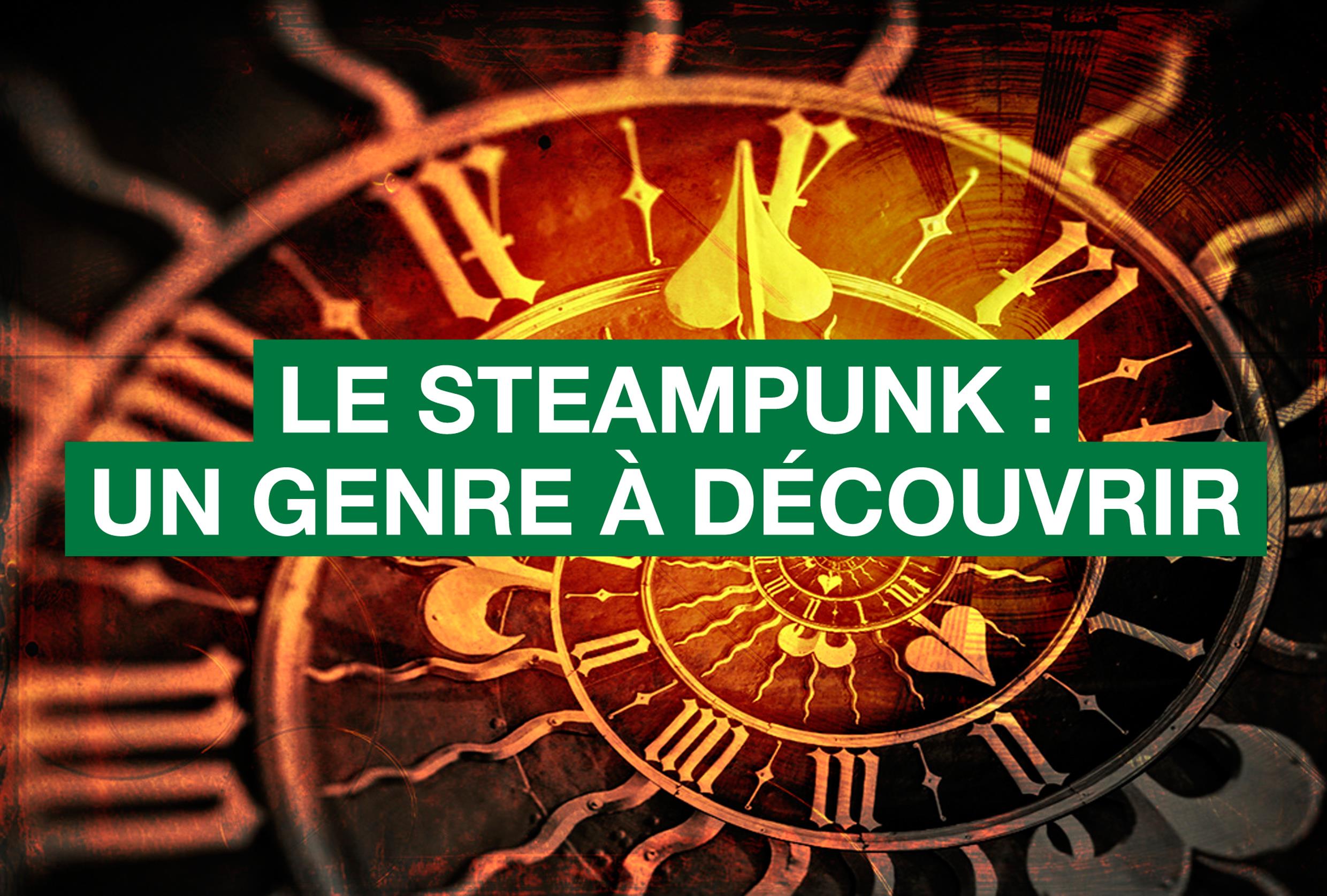 Tout Ce Qu Il Faut Savoir Sur Le Steampunk Conseils D Experts Fnac