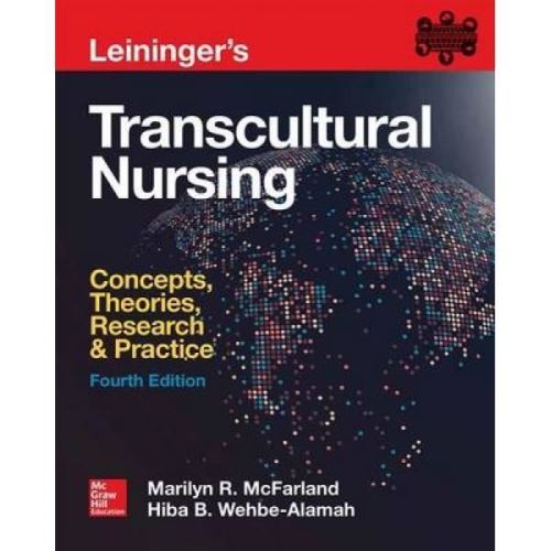 Leininger's Transcultural Nursing: Concepts; Theories; Research & Practice; Fourth Edition