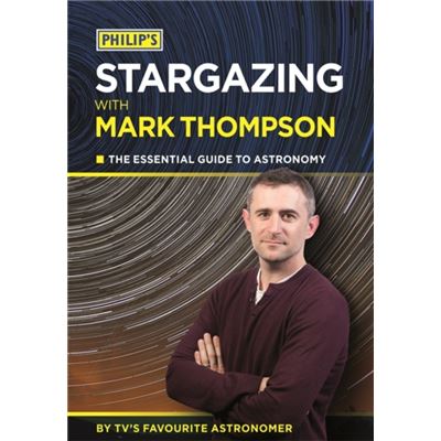 Philip's Stargazing with Mark Thompson: The Essential Guide to Astronomy by TV's Favourite Astronomer