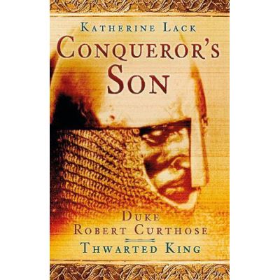 Conqueror's Son: Duke Robert Curthose, Thwarted King - [Version Originale]